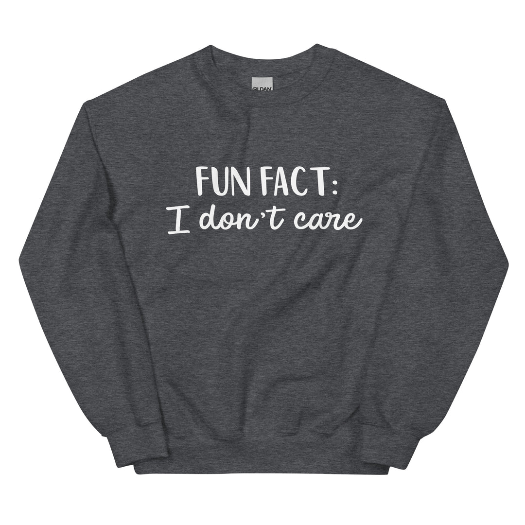 Fun Fact I don't Care Unisex Sweatshirt