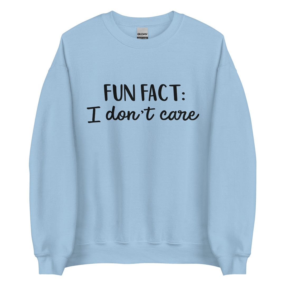 Fun Fact I don't Care Unisex Sweatshirt