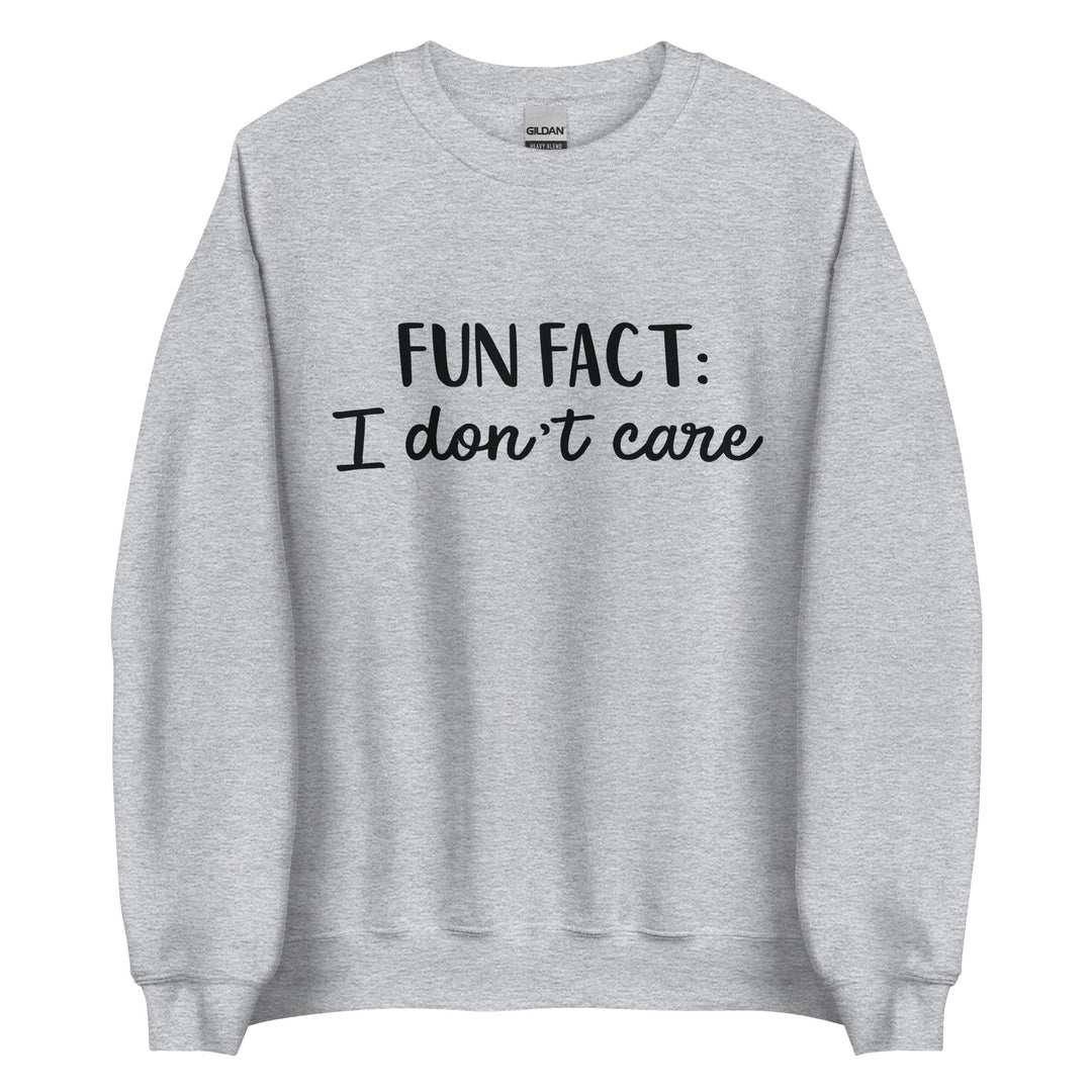 Fun Fact I don't Care Unisex Sweatshirt