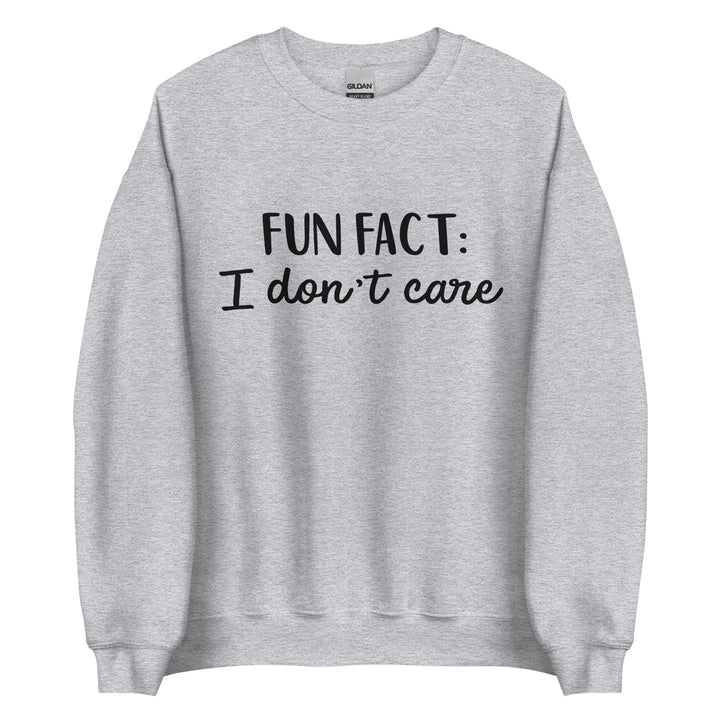 Fun Fact I don't Care Unisex Sweatshirt