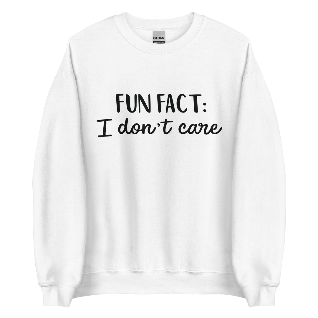 Fun Fact I don't Care Unisex Sweatshirt